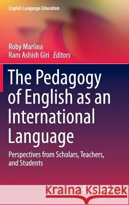 The Pedagogy of English as an International Language: Perspectives from Scholars, Teachers, and Students Marlina, Roby 9783319061269 Springer - książka