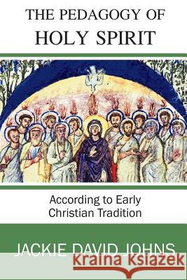 The Pedagogy of the Holy Spirit According to Early Christian Tradition Jackie David Johns 9780615606019 Center for Pentecostal Ministries - książka