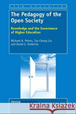 The Pedagogy of the Open Society : Knowledge and the Governance of Higher Education Michael A. Peters Tze-Chang Liu David Ondercin 9789460919657 Sense Publishers - książka