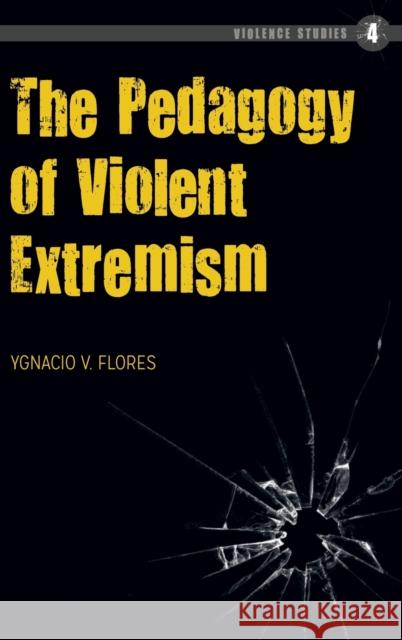 The Pedagogy of Violent Extremism Ygnacio Flores 9781433135293 Peter Lang Inc., International Academic Publi - książka