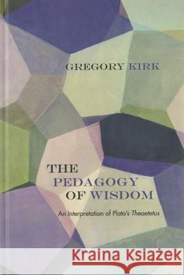 The Pedagogy of Wisdom: An Interpretation of Plato's Theaetetus Gregory Kirk John Russon 9780810131002 Northwestern University Press - książka