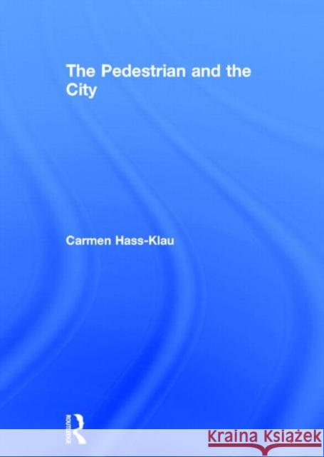 The Pedestrian and the City Carmen Hass-Klau 9780415814393 Routledge - książka