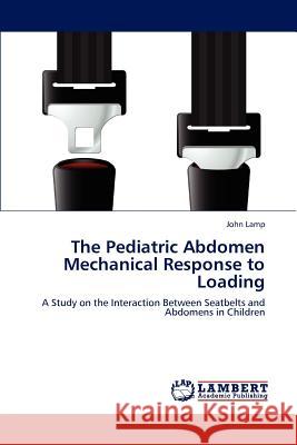 The Pediatric Abdomen Mechanical Response to Loading John Lamp 9783846596074 LAP Lambert Academic Publishing - książka