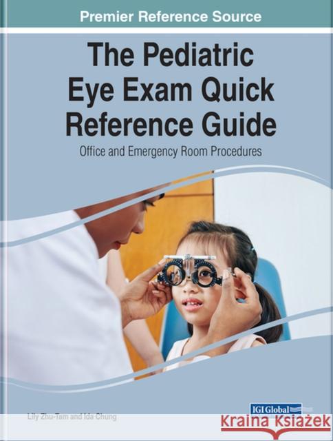 The Pediatric Eye Exam Quick Reference Guide: Office and Emergency Room Procedures Zhu-Tam, Lily 9781799880448 IGI Global - książka