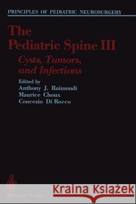 The Pediatric Spine III: Cysts, Tumors, and Infections Raimondi, Anthony J. 9781461388098 Springer - książka