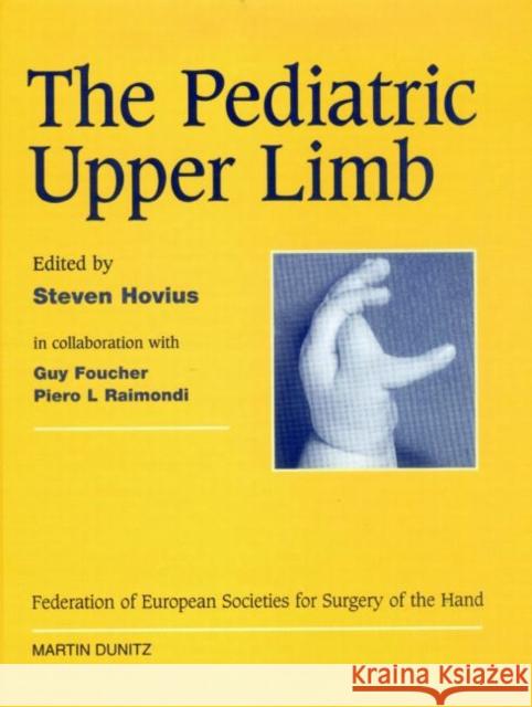 The Pediatric Upper Limb: Published in Association with the Federation of European Societies for Surgery of the Hand Hovius, Steven 9781841841342 Taylor & Francis Group - książka