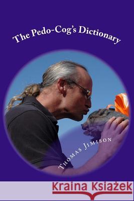 The Pedo-Cog's Dictionary: A Teacher's Guide to Modern Edu-speak Jimison, Thomas N. 9781494993344 Createspace - książka