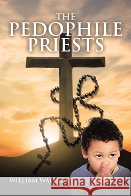 The Pedophile Priests William Wallace 9781647013431 Page Publishing, Inc. - książka