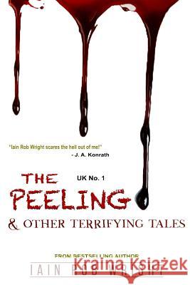 The Peeling & Other Terrifying Tales Iain Rob Wright 9781980300663 Independently Published - książka