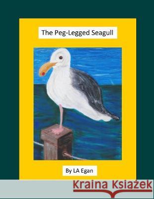 The Peg-Legged Seagull La Egan 9781687371539 Independently Published - książka