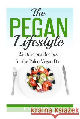 The Pegan Diet: 25 Delicious Recipes for the Paleo Vegan Diet Karen Tyson 9781512174212 Createspace - książka