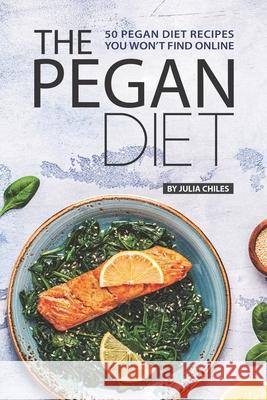 The Pegan Diet: 50 Pegan Diet Recipes You Won't Find Online Julia Chiles 9781686961847 Independently Published - książka