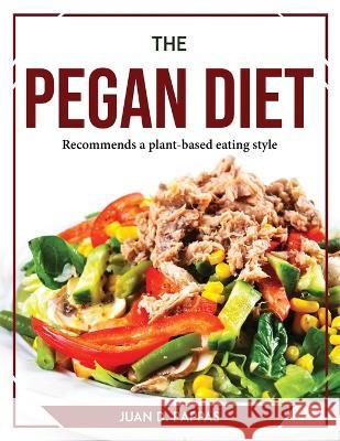 The Pegan Diet: Recommends a plant-based eating style Juan D Pappas   9781804769423 Juan D. Pappas - książka