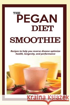 The Pegan Diet Smoothie: Recipes to help you reverse disease optimize health, longevity, and performance. Kim Cox 9781956677010 Jossy - książka