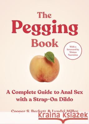 The Pegging Book: A Complete Guide to Anal Sex with a Strap-On Dildo Cooper S Lyndzi Miller 9781778242090 Thornapple Press - książka