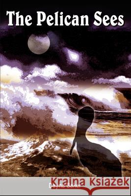 The Pelican Sees Dayna Baker 9781403317940 Authorhouse - książka