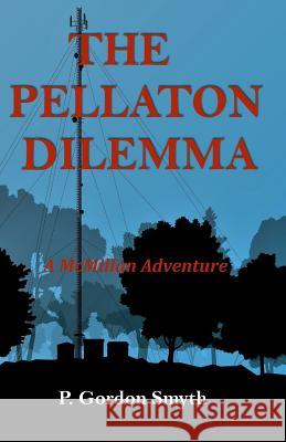 The Pellaton Dilemma: A McMillan Adventure P. Gordon Smyth 9781541001817 Createspace Independent Publishing Platform - książka