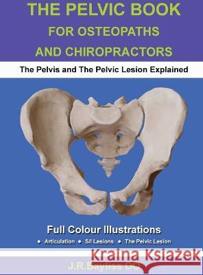 The Pelvic Book for Osteopaths and Chiropractors John R Bayliss 9780955093678 John Bayliss - książka