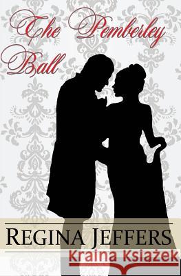 The Pemberley Ball: A Pride and Prejudice Vagary Novella Regina Jeffers A. Lady 9781530668694 Createspace Independent Publishing Platform - książka