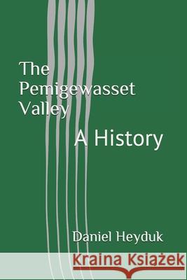 The Pemigewasset Valley: A History Daniel Heyduk 9781727455588 Createspace Independent Publishing Platform - książka