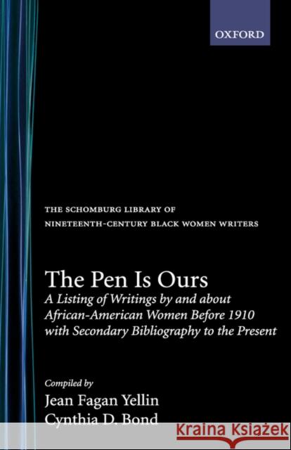 The Pen Is Ours: A Listing of Writings by and about African-American Women Before 1910 with Secondary Bibliography to the Present Yellin, Jean Fagan 9780195062038 OXFORD UNIVERSITY PRESS - książka