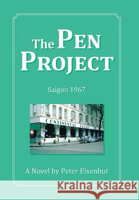 The Pen Project: Saigon 1967 Peter Eisenhut 9781504360630 Balboa Press - książka