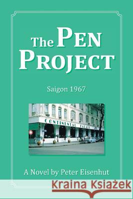 The Pen Project: Saigon 1967 Peter Eisenhut 9781504360647 Balboa Press - książka