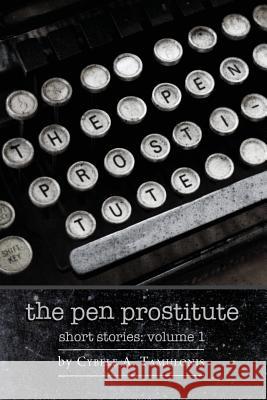 The Pen Prostitute Short Stories Volume I Cybele a. Tamulonis Adele Starrs Laird Ogden 9781490946788 Createspace - książka