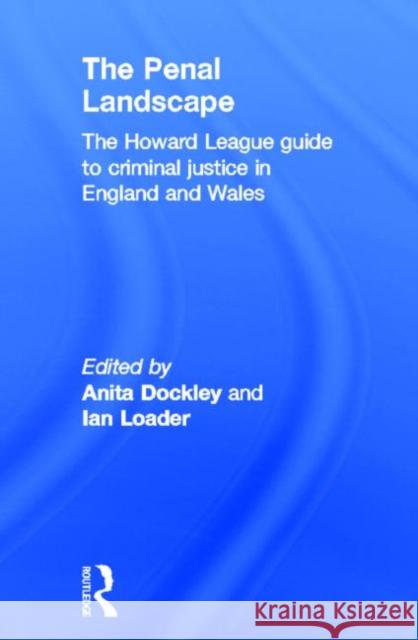 The Penal Landscape: The Howard League Guide to Criminal Justice in England and Wales Dockley, Anita 9780415823289 Routledge - książka