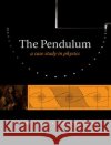 The Pendulum: A Case Study in Physics Baker, Gregory L. 9780198567547 Oxford University Press, USA