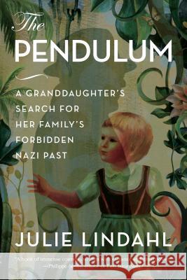 The Pendulum: A Granddaughter's Search for Her Family's Forbidden Nazi Past Julie Lindahl 9781538111932 Rowman & Littlefield Publishers - książka
