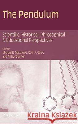 The Pendulum: Scientific, Historical, Philosophical and Educational Perspectives Matthews, Michael 9781402035258 Springer - książka