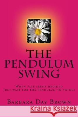 The Pendulum Swing Barbara Day Brown 9781490482163 Createspace - książka