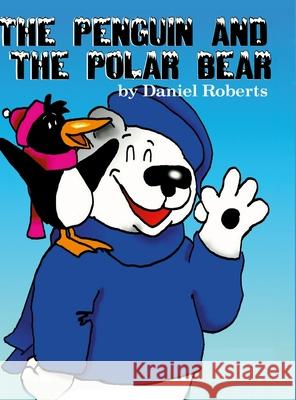 The Penguin and the Polar Bear Daniel Roberts 9781312101715 Lulu.com - książka