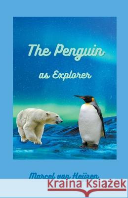 The Penguin as Explorer Marcel Van Heijzen 9798201048457 Marcel Van Heijzen - książka