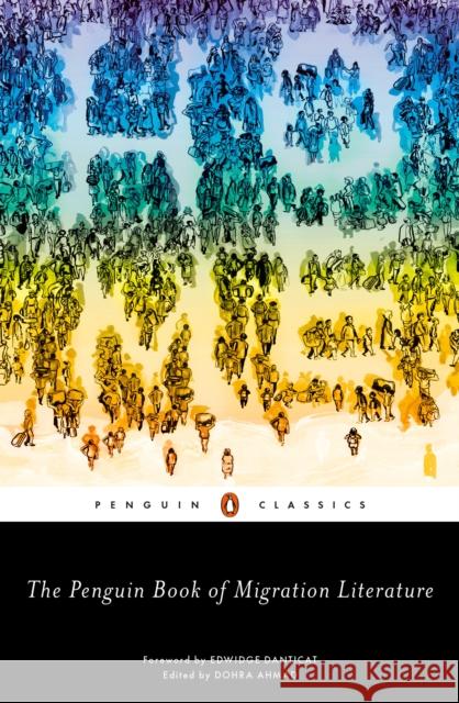 The Penguin Book of Migration Literature: Departures, Arrivals, Generations, Returns Ahmad, Dohra 9780143133384 Penguin Books Ltd - książka