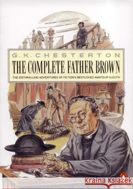 The Penguin Complete Father Brown : The Enthralling Adventures of Fiction's Best-loved Amateur Sleuth G. K. Chesterton 9780140097665 PENGUIN BOOKS LTD - książka