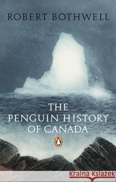 The Penguin History of Canada Robert Bothwell 9780143050322 Penguin Global - książka