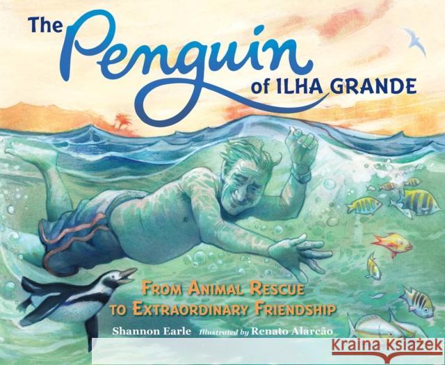 The Penguin of Ilha Grande: From Animal Rescue to Extraordinary Friendship Earle, Shannon 9781623541668 Charlesbridge Publishing,U.S. - książka