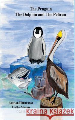 The Penguin, The Dolphin and The Pelican Mason, Cathy 9780692183403 Cathy Mason - książka