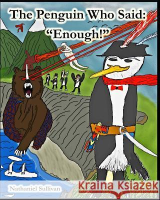 The Penguin Who Said: Enough! Nathaniel Sullivan Nathaniel Sullivan 9781502952455 Createspace Independent Publishing Platform - książka