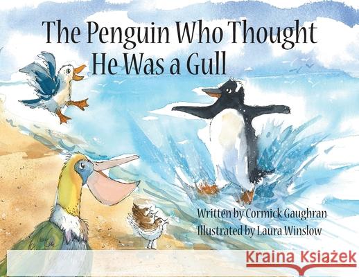 The Penguin Who Thought He Was a Gull Cormick Gaughran Laura Winslow 9781737615002 Cayuse Communications, LLC - książka