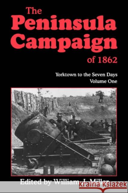 The Peninsula Campaign of 1862: Yorktown to the Seven Days, Vol. 1 Miller, William J. 9781882810758 Da Capo Press - książka