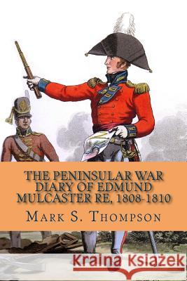 The Peninsular War Diary of Edmund Mulcaster RE, 1808-1810 Thompson, Mark S. 9781515310792 Createspace - książka