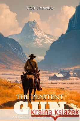 The Penitent Gun: An Ezekiel Flagg Western Book 1 Ek-2 Publishing Rod Timanus 9783964036247 Ek-2 Publishing - książka