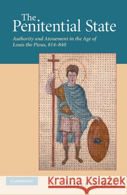 The Penitential State: Authority and Atonement in the Age of Louis the Pious, 814-840 de de Jong, Mayke 9780521205207 Cambridge University Press - książka