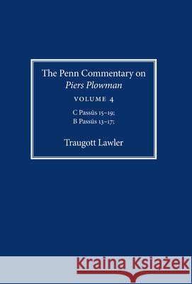 The Penn Commentary on Piers Plowman, Volume 4: C Passūs 15-19; B Passūs 13-17 Lawler, Traugott 9780812250268 University of Pennsylvania Press - książka