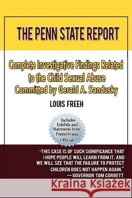 The Penn State Report: Complete Investigative Findings Related to Child Sexual Abuse Committed by Gerald A. Sandusky MR Louis Freeh 9781478357650 Createspace Independent Publishing Platform - książka