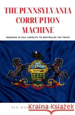 The Pennsylvania Corruption Machine Wolden Olivier Ben Wood Johnson 9781948600972 Tesko Publishing - książka