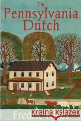 The Pennsylvania Dutch Fredric Klees 9781934597927 Distelfink Press - książka